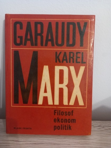 Karel Marx : filosof, ekonom, politik