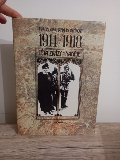 1914 - 1918 Léta zkázy a naděje